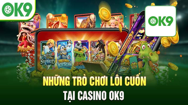 Kho tàng giải trí hiện có tại casino Ok9