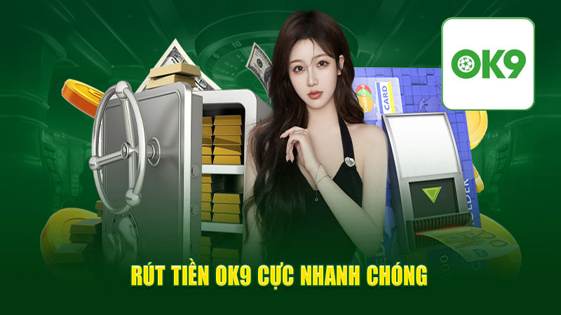 Các điều kiện và hướng dẫn để rút tiền trên Ok9 cho những ai chưa biết