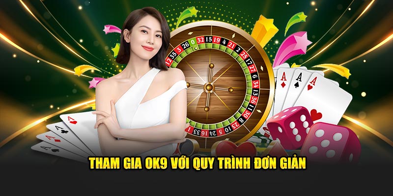 Hướng dẫn quy trình tham gia OK9 một cách cơ bản nhất