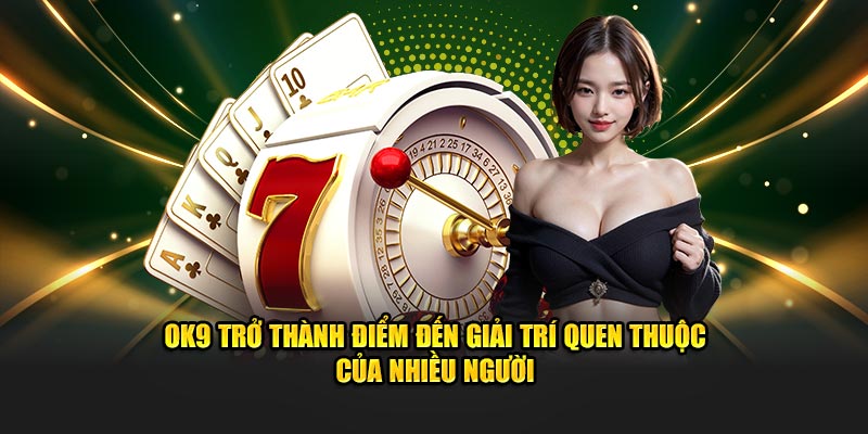 Một số thông tin giới thiệu về nhà cái uy tín 2025 OK9